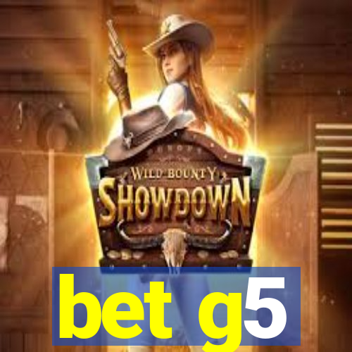 bet g5